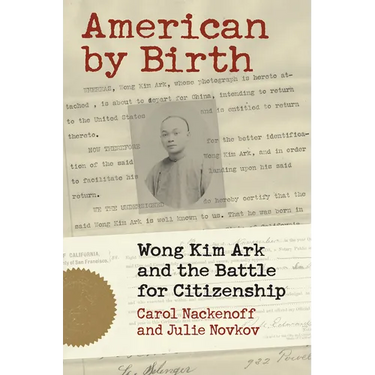 American by Birth: Wong Kim Ark and the Battle for Citizenship