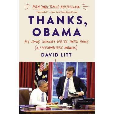 Thanks, Obama: My Hopey, Changey White House Years