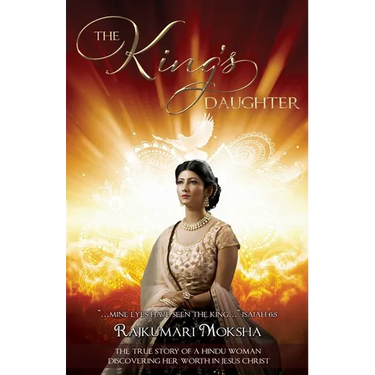 The King's Daughter: The True Story of a Hindu Woman Discovering Her Worth in Jesus Christ