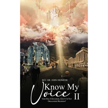 Know My Voice II: God Has A Kingdom, And It is Not Organized Religion!