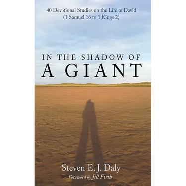 In the Shadow of a Giant: 40 Devotional Studies on the Life of David (1 Samuel 16 to 1 Kings 2)