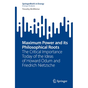 Maximum Power and Its Philosophical Roots: The Critical Importance Today of the Ideas of Howard Odum and Friedrich Nietzsche