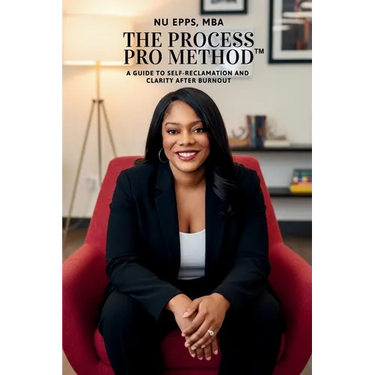 The Process Pro Method: A Guide for Self-Reclamation and Clarity After Burnout