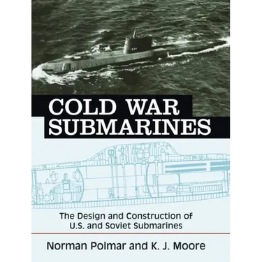 Cold War Submarines: The Design and Construction of U.S. and Soviet Submarines
