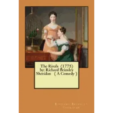 The Rivals (1775) by: Richard Brinsley Sheridan ( A Comedy )