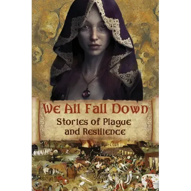 We All Fall Down: Stories of Plague and Resilience