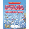 Its Not That Complicated! Mazes and More: Activity Book For Adults