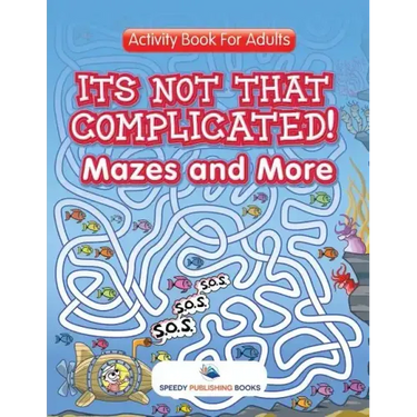Its Not That Complicated! Mazes and More: Activity Book For Adults
