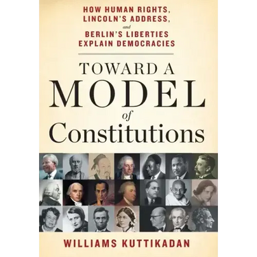 Toward a Model of Constitutions: How Human Rights, Lincoln's Address, and Berlin's Liberties Explain Democracies