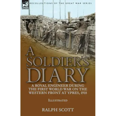 A Soldier's Diary: a Royal Engineer During the First World War on the Western Front at Ypres, 1918