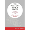 The Writer's Block Myth: A Guide to Get Past Stuck & Experience Lasting Creative Freedom