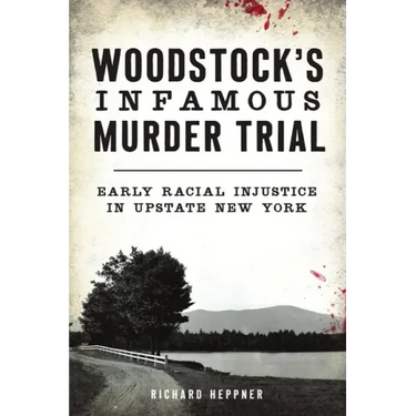 Woodstock's Infamous Murder Trial: Early Racial Injustice in Upstate New York