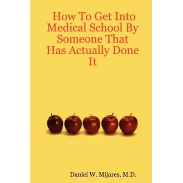 How to Get Into Medical School by Someone That Has Actually Done It
