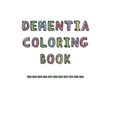 Dementia Coloring Book: Anti-Stress and memory loss colouring pad for the elderly