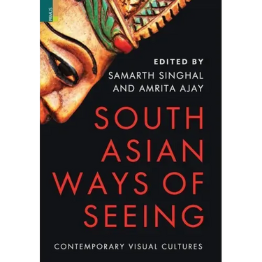 South Asian Ways of Seeing: Contemporary Visual Cultures