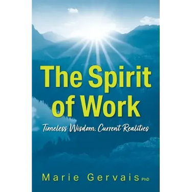 The Spirit of Work: Timeless Wisdom, Current Realities