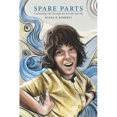 Spare Parts: A Rollicking Ride through the Late 60s and 70s