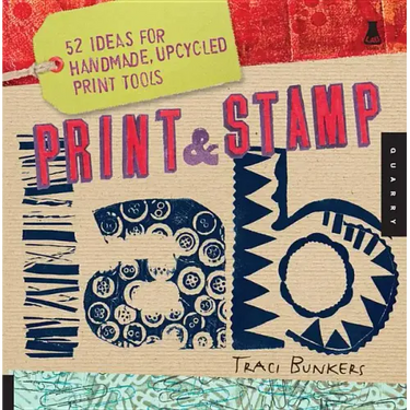 Print & Stamp Lab: 52 Ideas for Handmade, Upcycled Print Tools