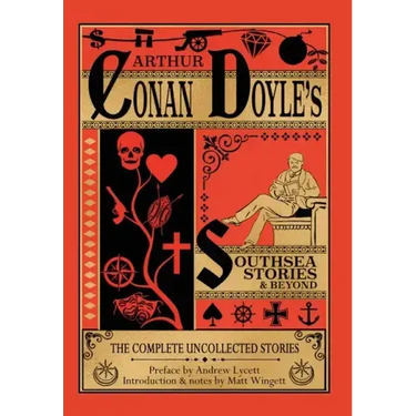 Southsea Stories and Beyond - Hardback Edition: The Complete Uncollected Stories of Arthur Conan Doyle