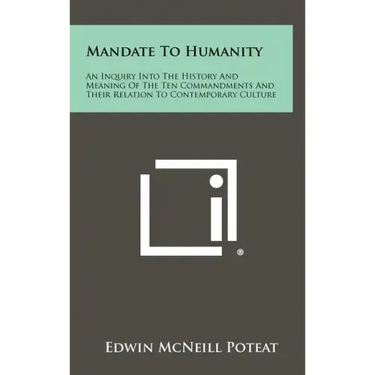 Mandate to Humanity: An Inquiry Into the History and Meaning of the Ten Commandments and Their Relation to Contemporary Culture