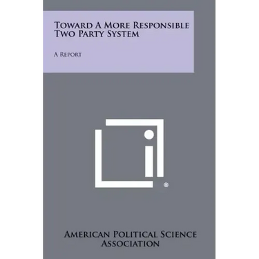 Toward a More Responsible Two Party System: A Report