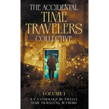 The Accidental Time Travelers Collective, Volume One