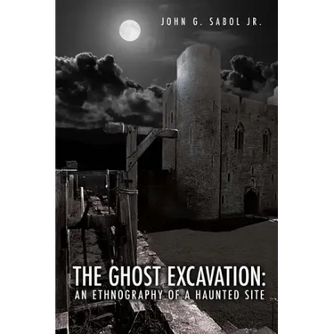 The Ghost Excavation: An Ethnography of a Haunted Site