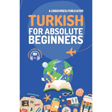 Turkish for Absolute Beginners: Basic Words and Phrases Across 50 Themes with Online Audio Pronunciation Support