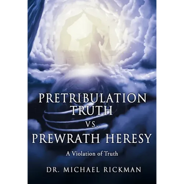 Pretribulation Truth vs. Prewrath Heresy: A Violation of Truth