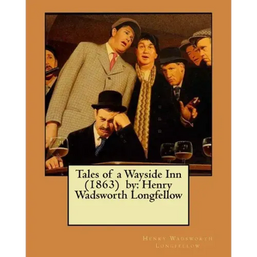 Tales of a Wayside Inn (1863) by: Henry Wadsworth Longfellow