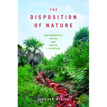 The Disposition of Nature: Environmental Crisis and World Literature