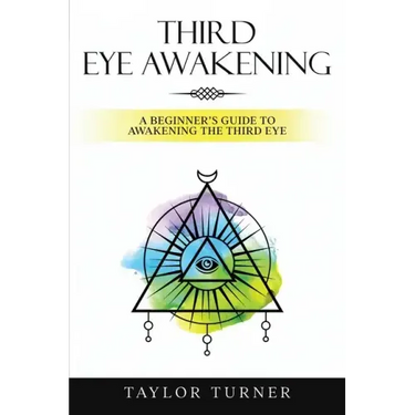 Third Eye Awakening: A Beginner's Guide to Awakening the Third Eye