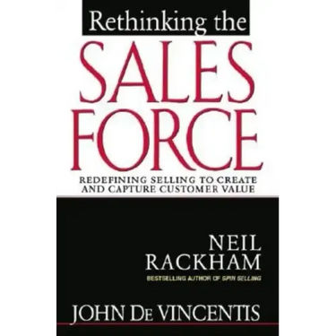Rethinking the Sales Force: Redefining Selling to Create and Capture Customer Value
