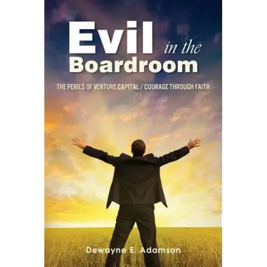 Evil in the Boardroom: The Perils of Venture Capital / Courage through Faith