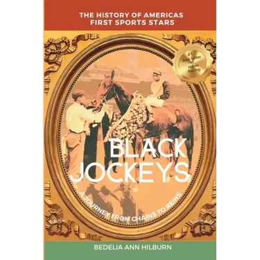 Black Jockeys: The History of Americas First Sports Stars, A Journey From Chains to Reins