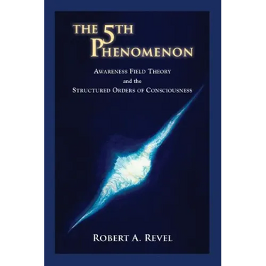 The 5th Phenomenon: Awareness Field Theory and the Structured Orders Of Consciousness