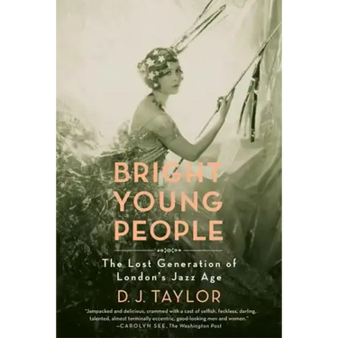 Bright Young People: The Lost Generation of London's Jazz Age