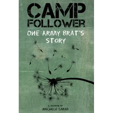 Camp Follower: One Army Brat's Story