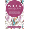 Wicca Guided Journal: A Witch's Toolkit for Spiritual Discovery, Sabbat Reflections, Spell Creations, and Building Magical Skills