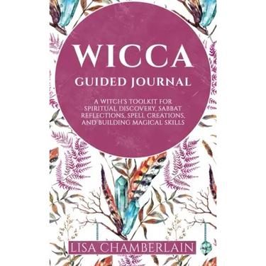 Wicca Guided Journal: A Witch's Toolkit for Spiritual Discovery, Sabbat Reflections, Spell Creations, and Building Magical Skills