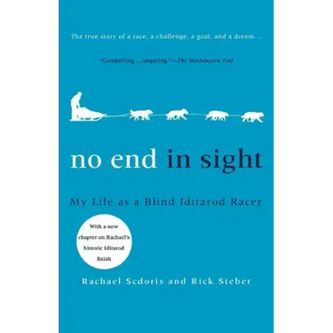 No End in Sight: My Life as a Blind Iditarod Racer