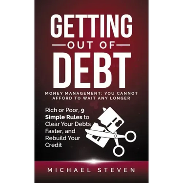 Getting Out Of Debt: Money Management: You Cannot Afford to Wait Any Longer: Rich or Poor, 9 Simple Rules to Clear Your Debts Faster, Rebui