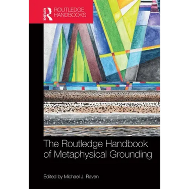 The Routledge Handbook of Metaphysical Grounding