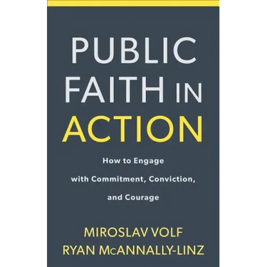 Public Faith in Action: How to Think Carefully, Engage Wisely, and Vote with Integrity