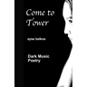 Come To Tower: Dark Music Poems
