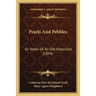 Pearls And Pebbles: Or Notes Of An Old Naturalist (1894)