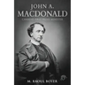 John A. Macdonald: Canada's First Prime Minister