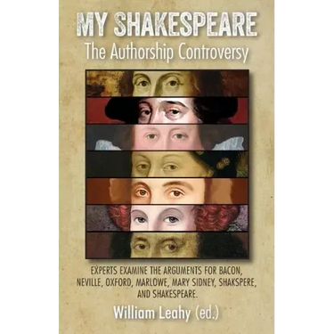 My Shakespeare: The Authorship Controversy: Experts Examine the Arguments for Bacon, Neville, Oxford, Marlowe, Mary Sidney, Shakspere, and Shakespeare