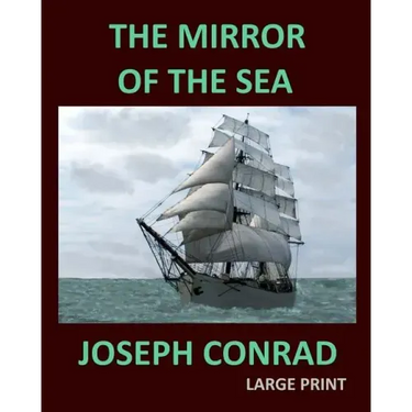 THE MIRROR OF THE SEA JOSEPH CONRAD Large Print: Large Print