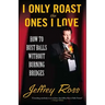 I Only Roast the Ones I Love: How to Bust Balls Without Burning Bridges